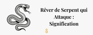 Rêver de serpent qui attaque : Signification