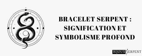 Bracelet Serpent : Signification et Symbolisme Profond